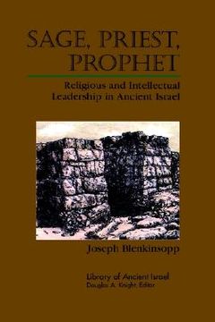 portada sage, priest, prophet: religious and intellectual leadership in ancient israel