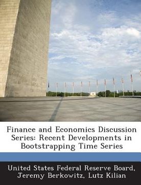 portada Finance and Economics Discussion Series: Recent Developments in Bootstrapping Time Series (en Inglés)