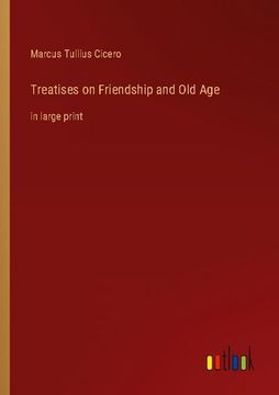 portada Treatises on Friendship and Old Age: in large print (en Inglés)
