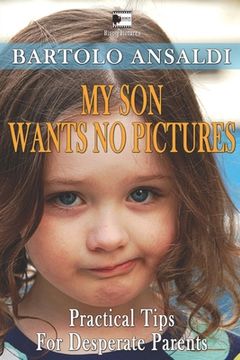 portada My Son Wants No Pictures: Practical tips for desperate parents (en Inglés)
