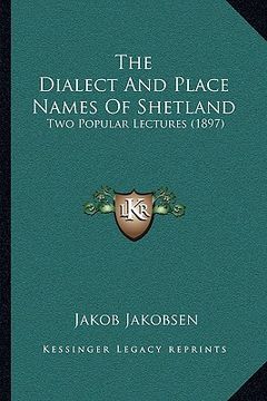 portada the dialect and place names of shetland: two popular lectures (1897) (en Inglés)