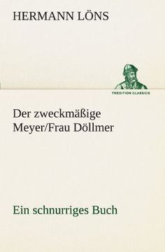 portada Der zweckmäßige Meyer/Frau Döllmer: Ein schnurriges Buch (TREDITION CLASSICS) (German Edition)