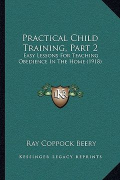 portada practical child training, part 2: easy lessons for teaching obedience in the home (1918) (en Inglés)