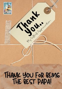 portada Thank You For Being The Best Papa!: My Gift Of Appreciation: Full Color Gift Book Prompted Questions 6.61 x 9.61 inch (en Inglés)
