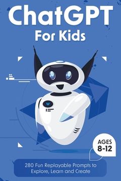 portada ChatGPT for Kids: 280 Fun Replayable Prompts to Explore, Learn and Create (Ages 8 -12) (en Inglés)
