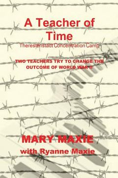 portada A Teacher of Time: Theriesnstadt Concentration Camp (en Inglés)