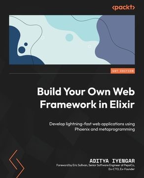 portada Build Your Own Web Framework in Elixir: Develop lightning-fast web applications using Phoenix and metaprogramming (in English)