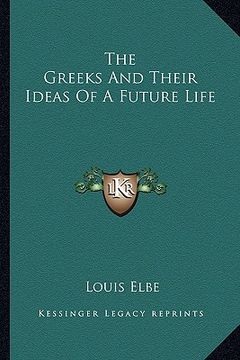 portada the greeks and their ideas of a future life (en Inglés)