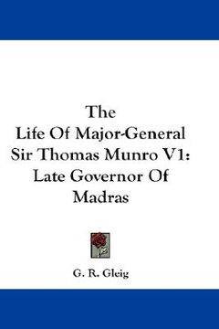 portada the life of major-general sir thomas munro v1: late governor of madras (en Inglés)