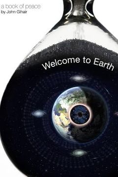 portada Welcome to Earth: a book of peace by author, John Gihair (en Inglés)
