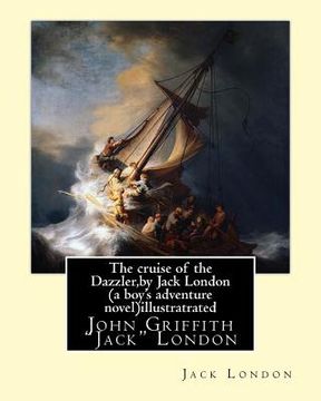 portada The cruise of the Dazzler, by Jack London (a boy's adventure novel)illustratrated: John Griffith "Jack" London (en Inglés)