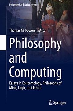 portada Philosophy and Computing: Essays in Epistemology, Philosophy of Mind, Logic, and Ethics (Philosophical Studies Series) (in English)