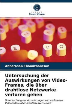 portada Untersuchung der Auswirkungen von Video-Frames, die über drahtlose Netzwerke verloren gehen (in German)