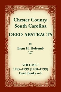 portada Chester County, South Carolina, Deed Abstracts, Volume I: 1785-1799 [1768-1799] Deed Book A-F