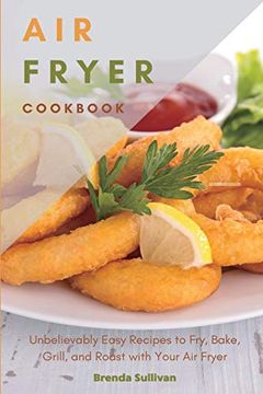 portada Air Fryer Cookbook: Amazingly Easy Recipes to Fry, Bake, Grill, and Roast With Your air Fryer (in English)