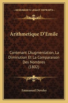 portada Arithmetique D'Emile: Contenant L'Augmentation, La Diminution Et La Comparaison Des Nombres (1802) (en Francés)