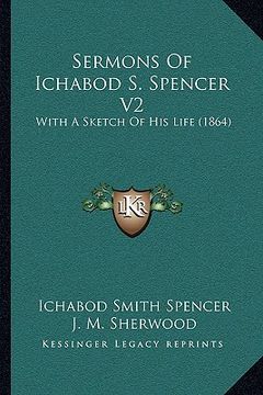 portada sermons of ichabod s. spencer v2: with a sketch of his life (1864) (en Inglés)