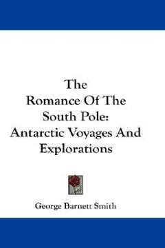 portada the romance of the south pole: antarctic voyages and explorations (en Inglés)