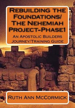 portada Rebuilding the Foundations/ The Nehemiah Project-Phase1: An Apostolic Builders Journey/Training Guide (en Inglés)