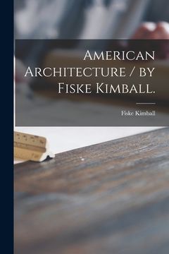 portada American Architecture / by Fiske Kimball.