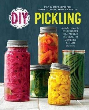 portada DIY Pickling: Step-By-Step Recipes for Fermented, Fresh, and Quick Pickles (in English)