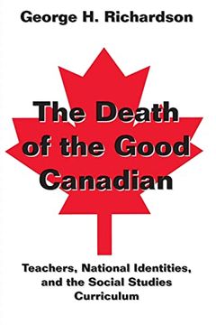 portada The Death of the Good Canadian: Teachers, National Identities, and the Social Studies Curriculum (Counterpoints) (in English)