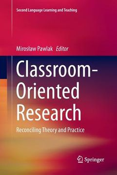 portada Classroom-Oriented Research: Reconciling Theory and Practice (en Inglés)
