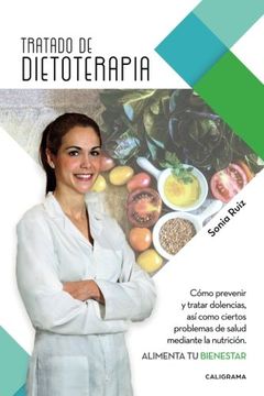 portada Tratado De Dietoterapia: Cómo Prevenir Y Tratar Dolencias, Así Como Ciertos Problemas De Salud Mediante La Nutrición. Alimenta Tu Bienestar (spanish Edition)