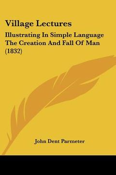portada village lectures: illustrating in simple language the creation and fall of man (1832) (en Inglés)