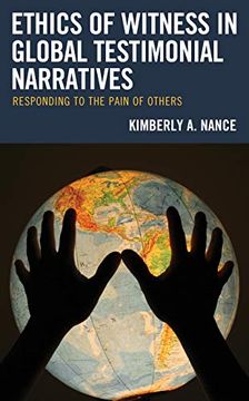 portada Ethics of Witness in Global Testimonial Narratives: Responding to the Pain of Others (Reading Trauma and Memory) 