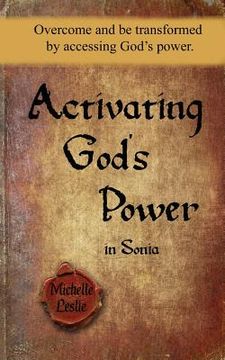 portada Activating God's Power in Sonia: Overcome and be transformed by accessing God's power. (en Inglés)