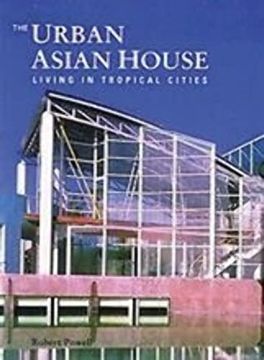 portada The Urban Asian House - Living in Tropical Cities (en Inglés)