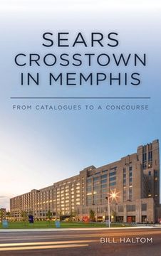 portada Sears Crosstown in Memphis: From Catalogues to a Concourse (en Inglés)