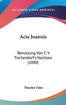 portada Acta Joannis: Benutzung Von C. V. Tischendorf's Nachlass (1880) (en Alemán)