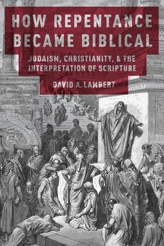 portada How Repentance Became Biblical: Judaism, Christianity, and the Interpretation of Scripture: Judaism, Christianity, & the Interpretation of Scripture (in English)