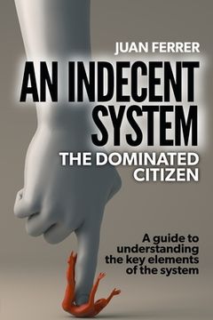An Indecent System: The Dominated Citizen (en Inglés)