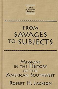 portada from savages to subjects: missions in the history of the american southwest (in English)