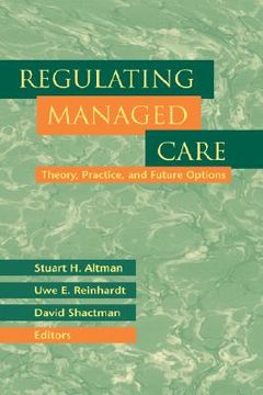 portada regulating managed care: theory, practice, and future options