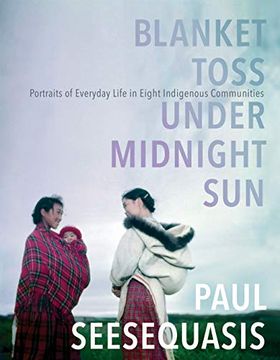portada Blanket Toss Under Midnight Sun: Portraits of Everyday Life in Eight Indigenous Communities (en Inglés)
