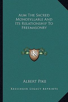 portada aum the sacred monosyllable and its relationship to freemasonry (in English)