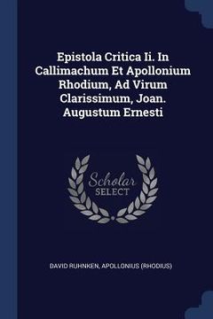 portada Epistola Critica Ii. In Callimachum Et Apollonium Rhodium, Ad Virum Clarissimum, Joan. Augustum Ernesti (en Inglés)