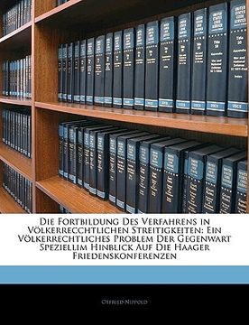 portada Die Fortbildung Des Verfahrens in Volkerrecchtlichen Streitigkeiten: Ein Volkerrechtliches Problem Der Gegenwart Speziellim Hinblick Auf Die Haager Fr (in German)