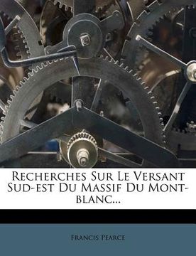 portada Recherches Sur Le Versant Sud-Est Du Massif Du Mont-Blanc... (en Francés)