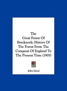 portada the great forest of brecknock: history of the forest from the conquest of england to the present time (1905) (in English)