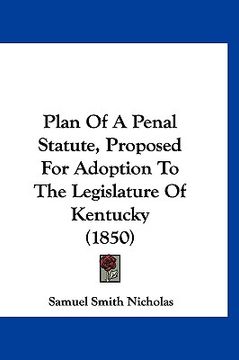portada plan of a penal statute, proposed for adoption to the legislature of kentucky (1850) (en Inglés)