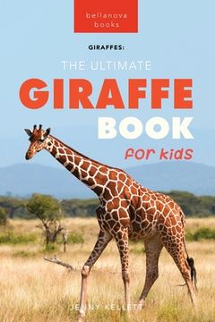 portada Giraffes The Ultimate Giraffe Book for Kids: 100+ Amazing Giraffe Facts, Photos, Quiz + More (en Inglés)