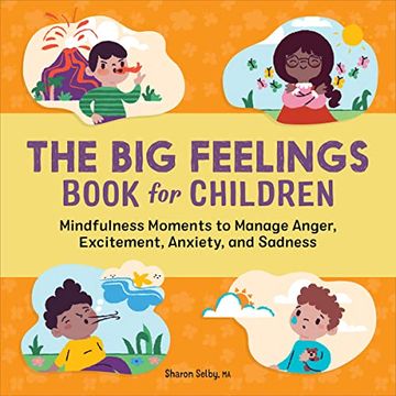 portada The big Feelings Book for Children: Mindfulness Moments to Manage Anger, Excitement, Anxiety, and Sadness (en Inglés)