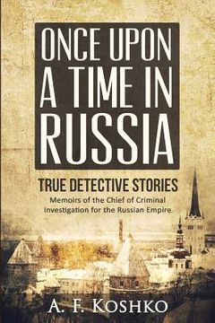 portada Once Upon a Time in Russia: Memoirs of the Chief of Criminal Investigation for the Russian Empire (in English)