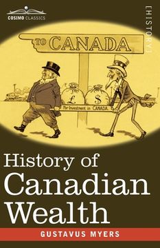 portada History of Canadian Wealth (en Inglés)