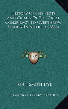 portada history of the plots and crimes of the great conspiracy to overthrow liberty in america (1866)